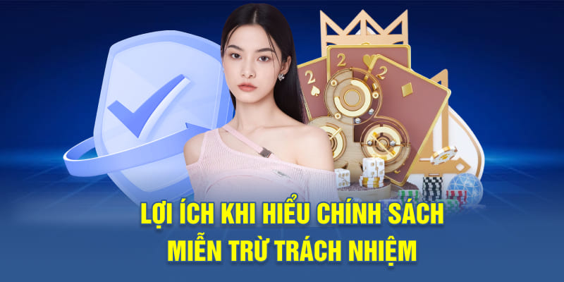 Lợi Ích Khi Hiểu Chính Sách Miễn Trừ Trách Nhiệm